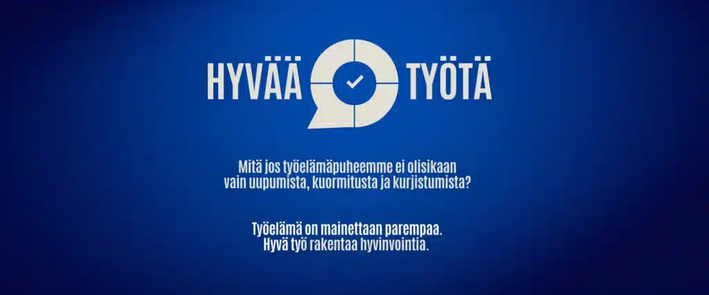 Hyvän työn foorumi - Mitä jos työelämäpuheemme ei olisikaan vain uupumista, kuormitusta ja kurjistumista?